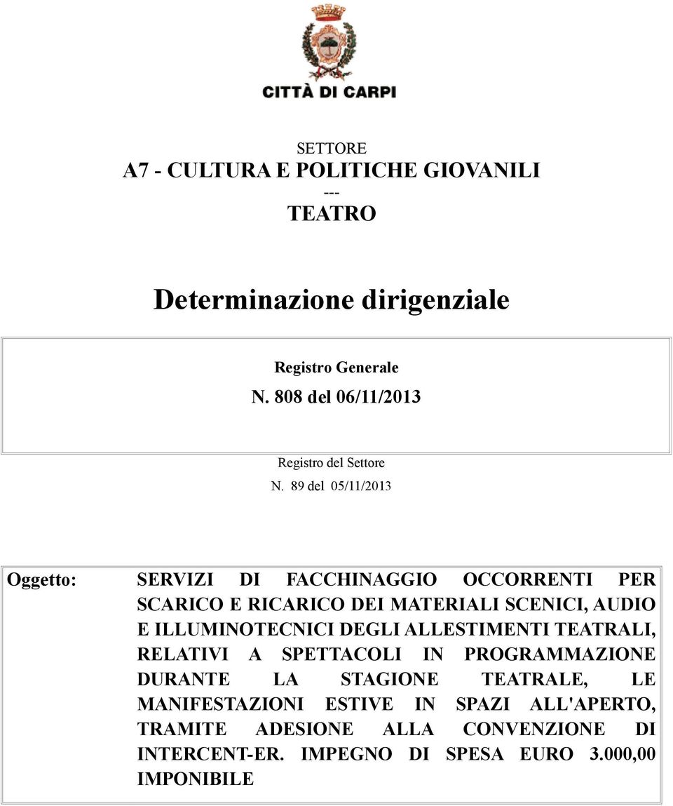 89 del 05/11/2013 Oggetto: SERVIZI DI FACCHINAGGIO OCCORRENTI PER SCARICO E RICARICO DEI MATERIALI SCENICI, AUDIO E