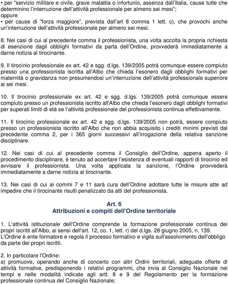 comma 1 lett. c), che provochi anche un interruzione dell attività professionale per almeno sei mesi. 8.