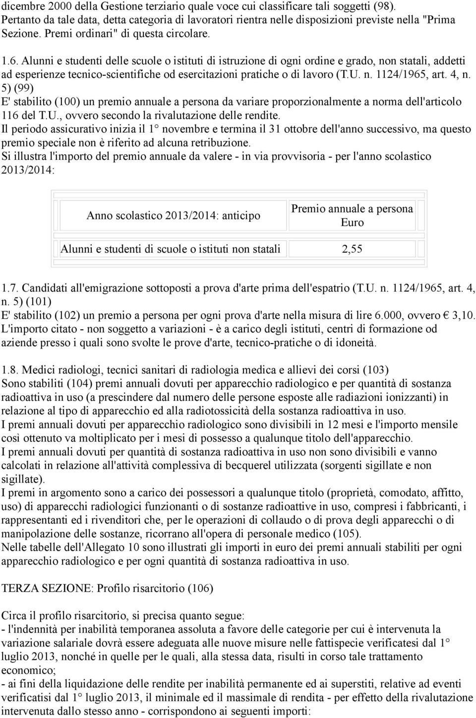 Alunni e studenti delle scuole o istituti di istruzione di ogni ordine e grado, non statali, addetti ad esperienze tecnico-scientifiche od esercitazioni pratiche o di lavoro (T.U. n. 1124/1965, art.