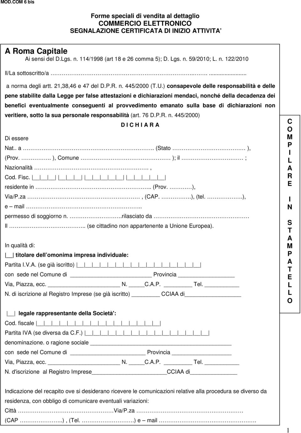 ) consapevole delle responsabilità e delle pene stabilite dalla Legge per false attestazioni e dichiarazioni mendaci, nonché della decadenza dei benefici eventualmente conseguenti al provvedimento