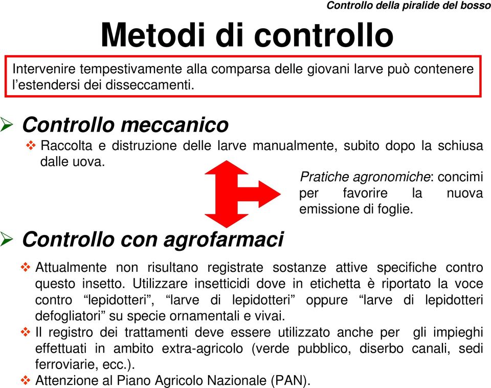 Controllo con agrofarmaci Controllo della piralide del bosso Pratiche agronomiche: concimi per favorire la nuova emissione di foglie.