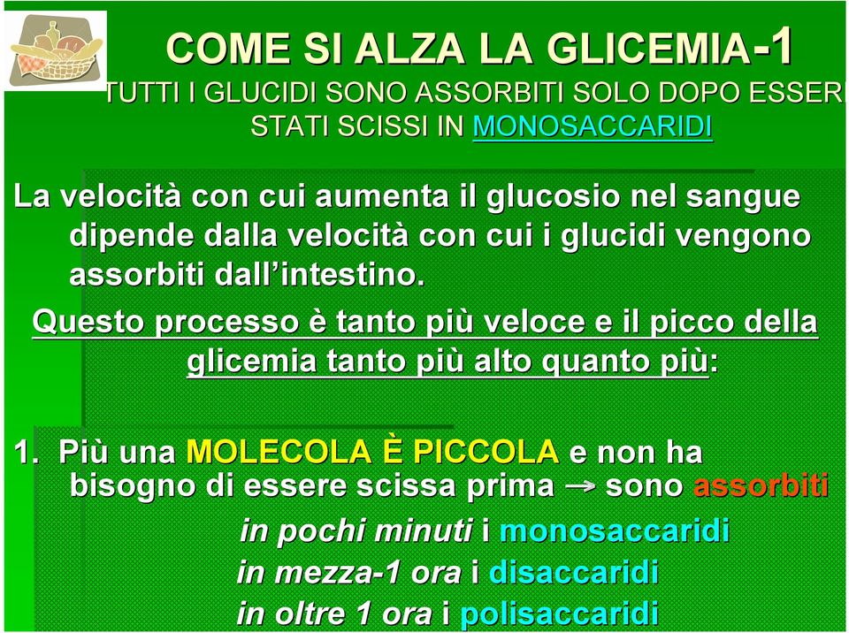 Questo processo è tanto più veloce e il picco della glicemia tanto più alto quanto più: 1.