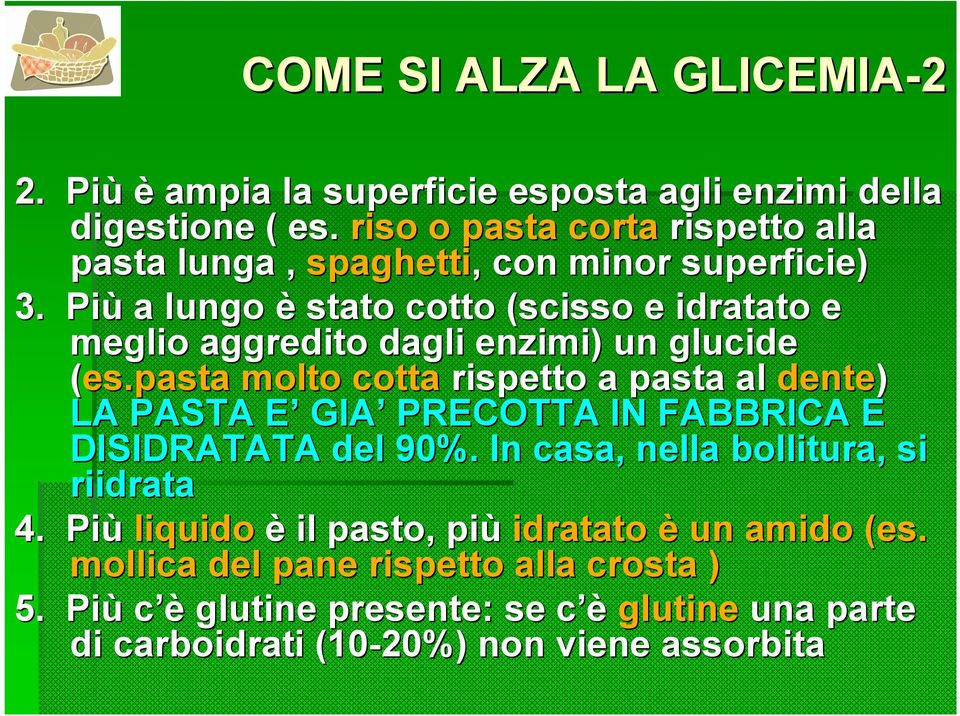 Più a lungo è stato cotto (scisso e idratato e meglio aggredito dagli enzimi) un glucide (es.