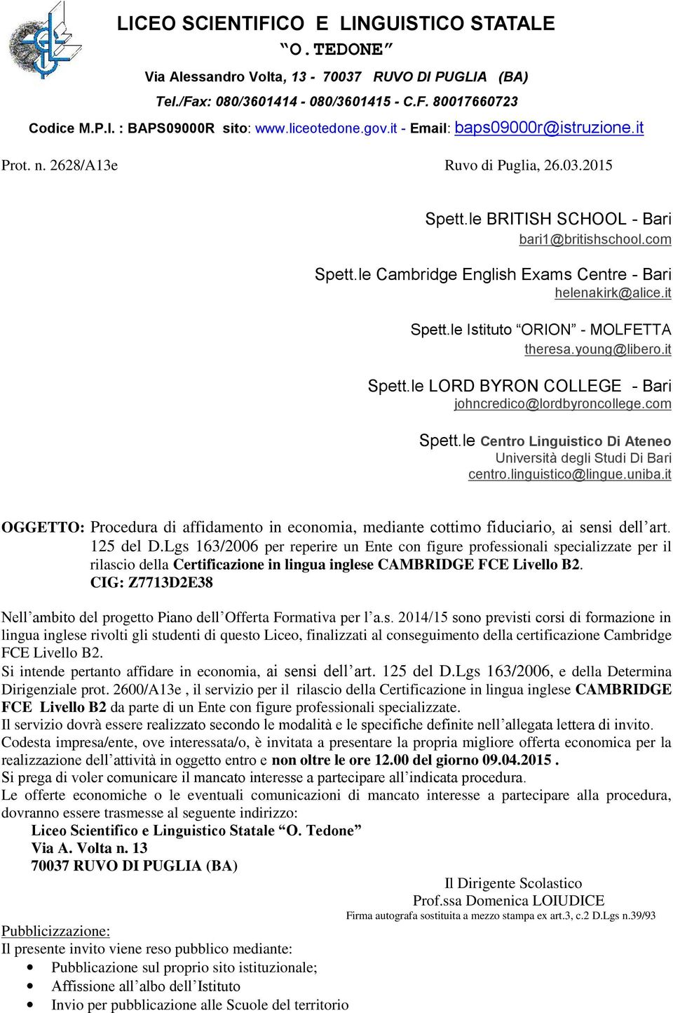 le Cambridge English Exams Centre - Bari helenakirk@alice.it Spett.le Istituto ORION - MOLFETTA theresa.young@libero.it Spett.le LORD BYRON COLLEGE - Bari johncredico@lordbyroncollege.com Spett.