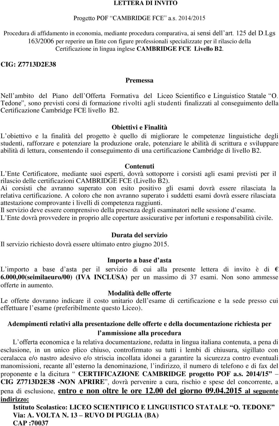 CIG: Z7713D2E38 Premessa Nell ambito del Piano dell Offerta Formativa del Liceo Scientifico e Linguistico Statale O.