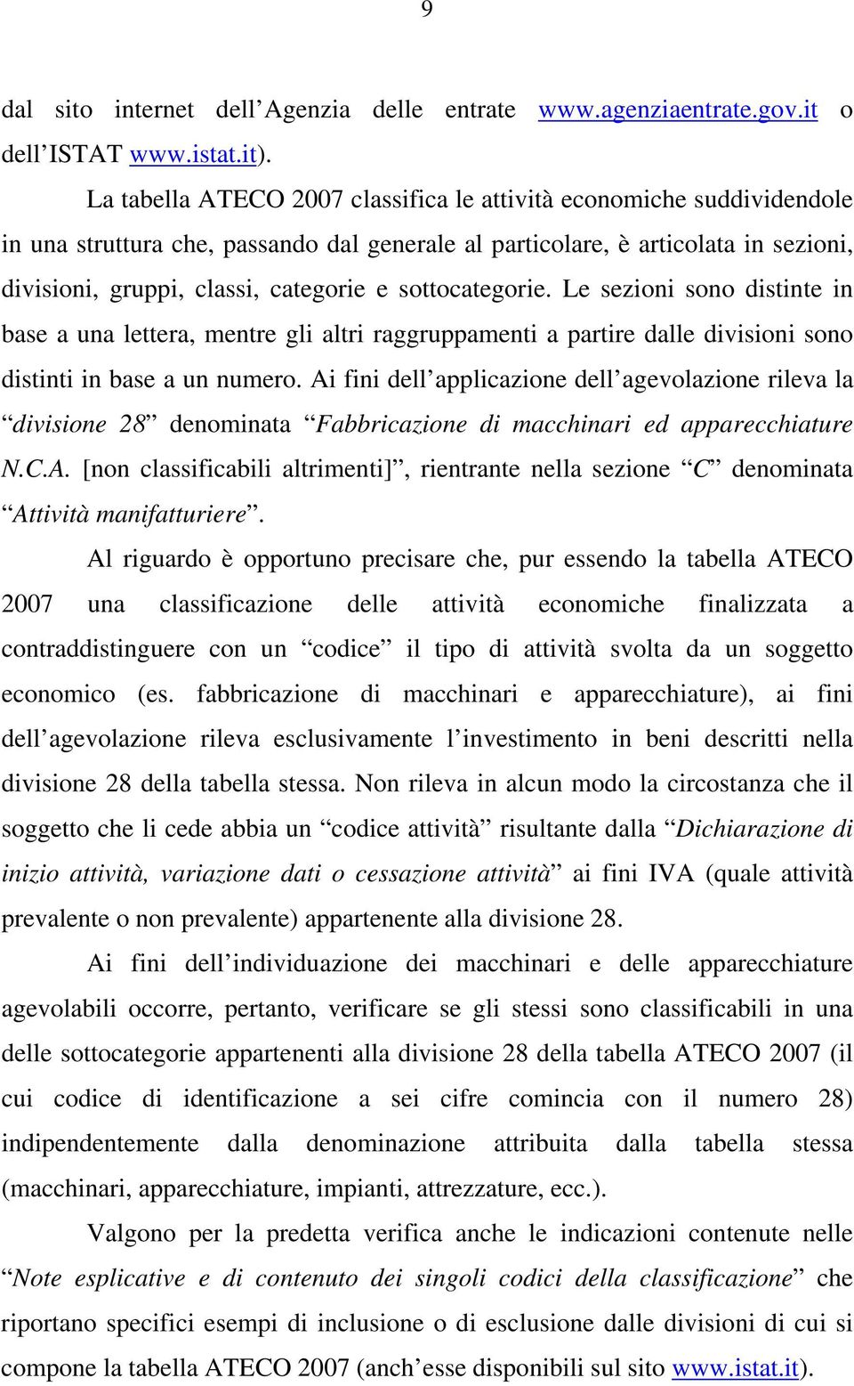 sottocategorie. Le sezioni sono distinte in base a una lettera, mentre gli altri raggruppamenti a partire dalle divisioni sono distinti in base a un numero.