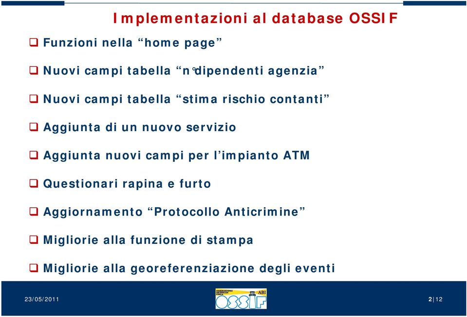 nuovi campi per l impianto ATM Questionari rapina e furto Aggiornamento Protocollo