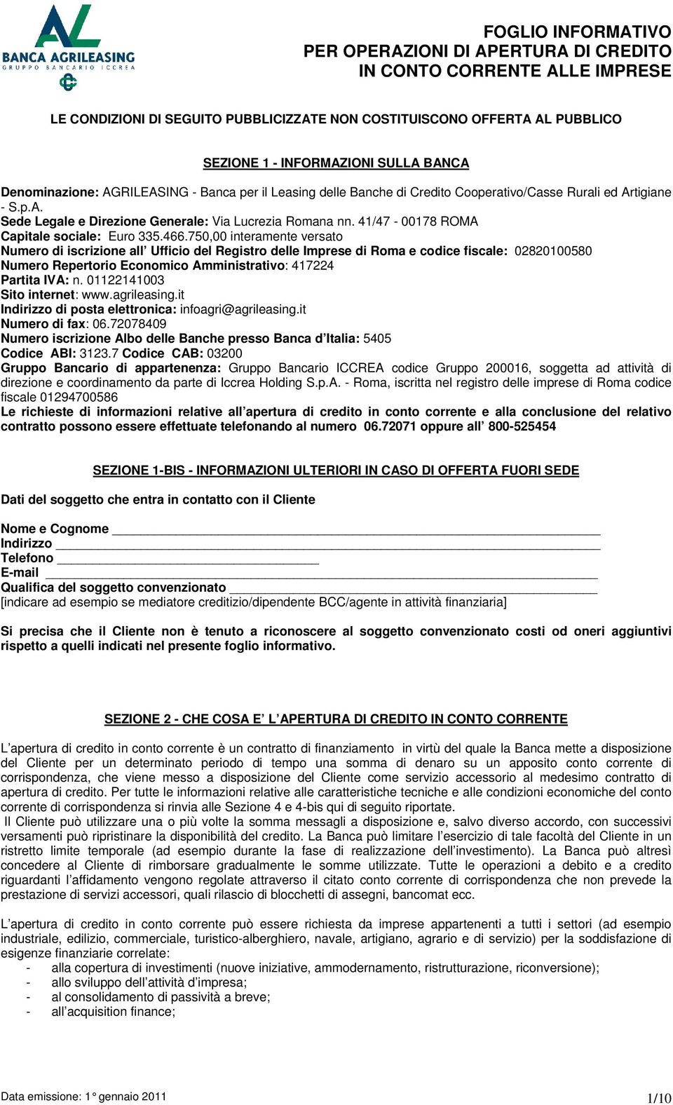 750,00 interamente versato Numero di iscrizione all Ufficio del Registro delle Imprese di Roma e codice fiscale: 02820100580 Numero Repertorio Economico Amministrativo: 417224 Partita IVA: n.