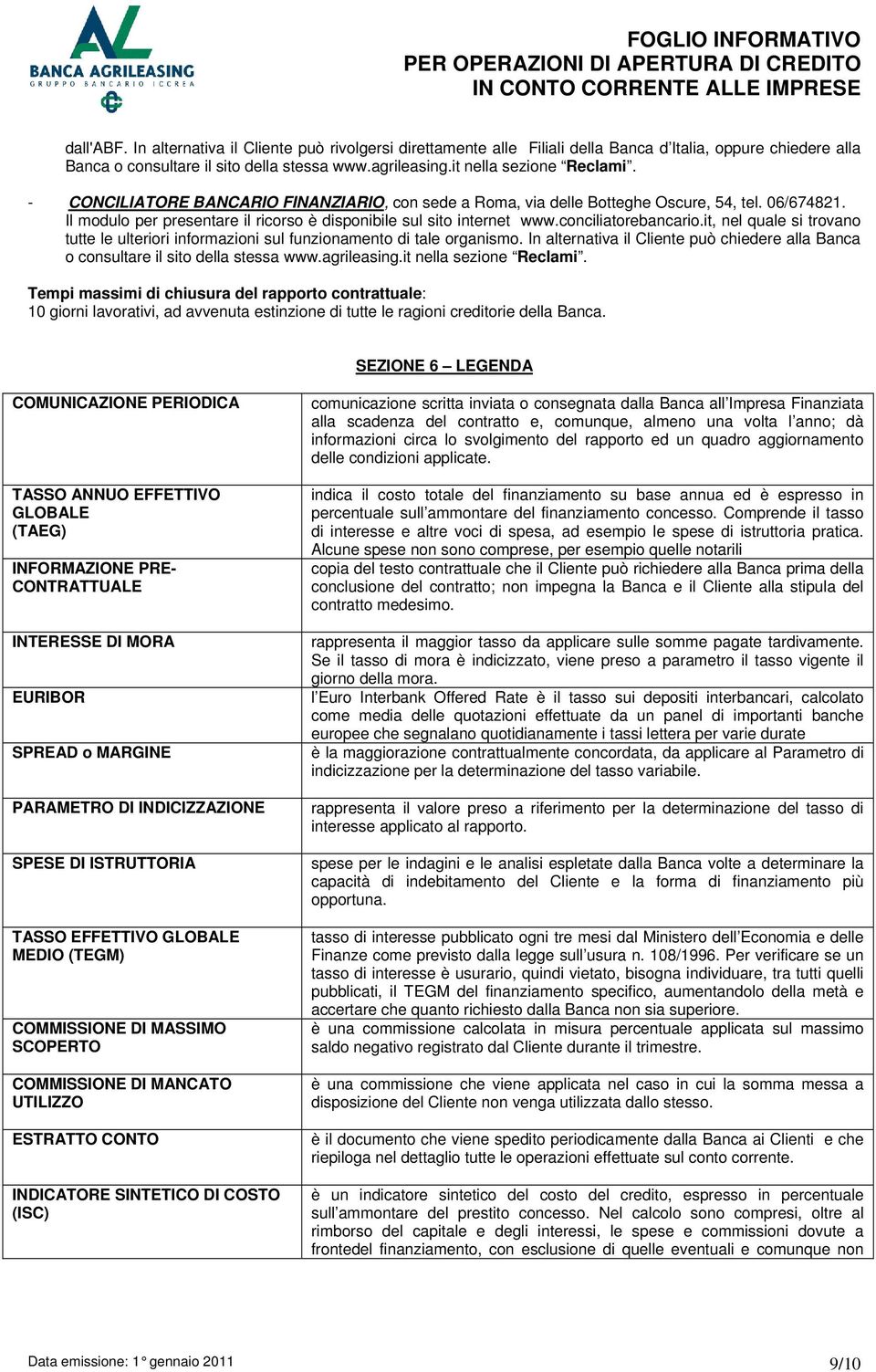 conciliatorebancario.it, nel quale si trovano tutte le ulteriori informazioni sul funzionamento di tale organismo.