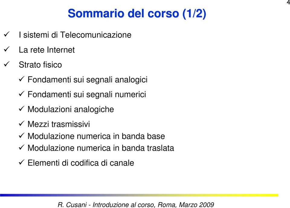 analogiche Mezzi trasmissivi Modulazione numerica in banda base Modulazione numerica in