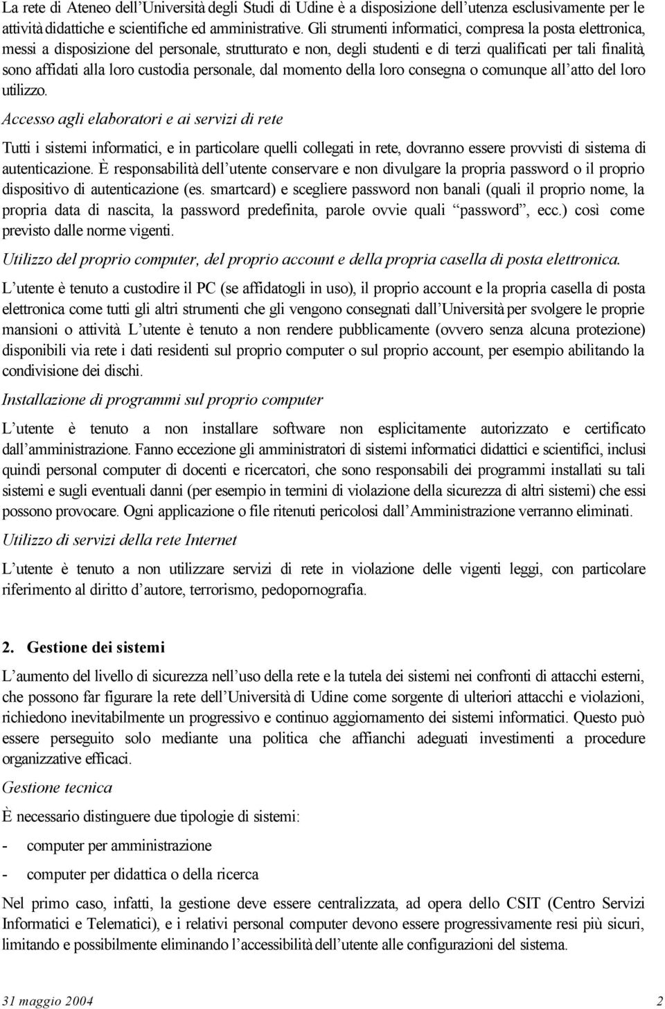 custodia personale, dal momento della loro consegna o comunque all atto del loro utilizzo.