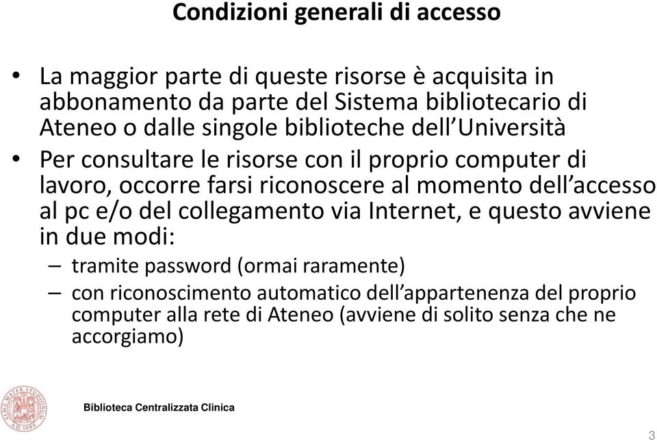 riconoscere al momento dell accesso al pc e/o del collegamento via Internet, e questo avviene in due modi: tramite password (ormai