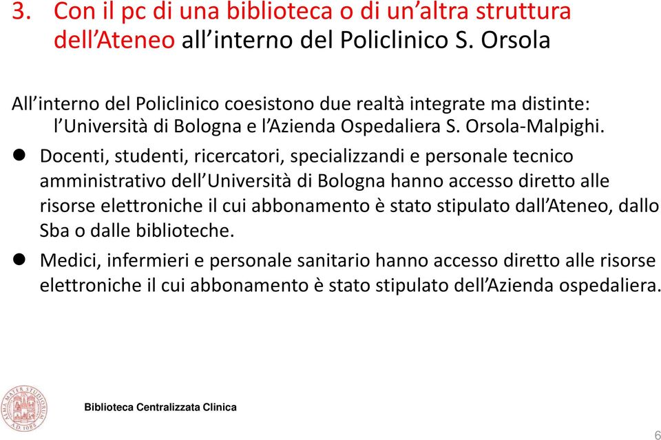 Docenti, studenti, ricercatori, specializzandi e personale tecnico amministrativo dell Università dibolognahannoaccesso accesso diretto alle risorse elettroniche