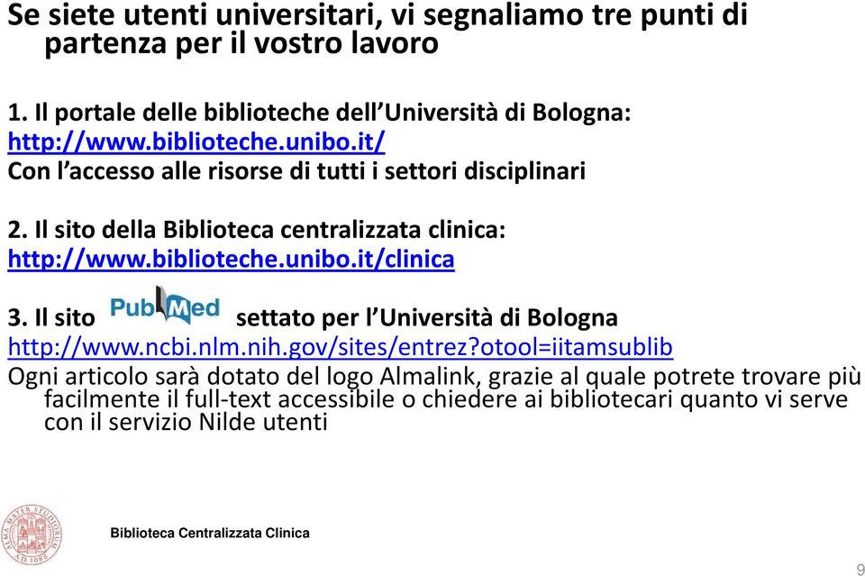biblioteche.unibo.it/clinica 3. Il sito settato per l Università di Bologna http://www.ncbi.nlm.nih.gov/sites/entrez?