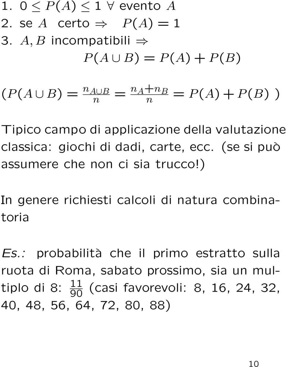 della valutazione classica: giochi di dadi, carte, ecc. (se si può assumere che non ci sia trucco!