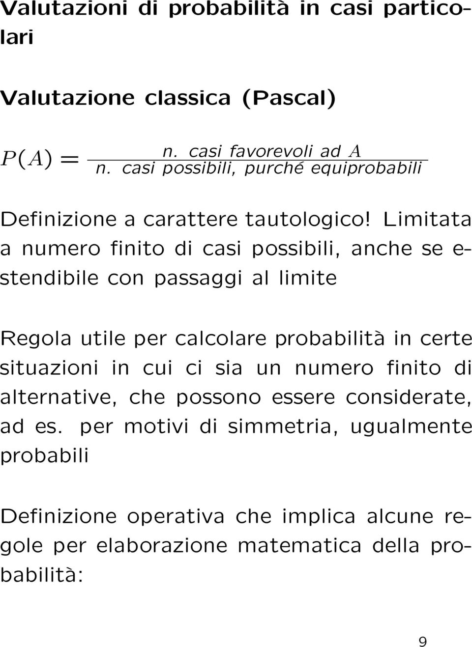 Limitata a numero finito di casi possibili, anche se e- stendibile con passaggi al limite Regola utile per calcolare probabilità in certe