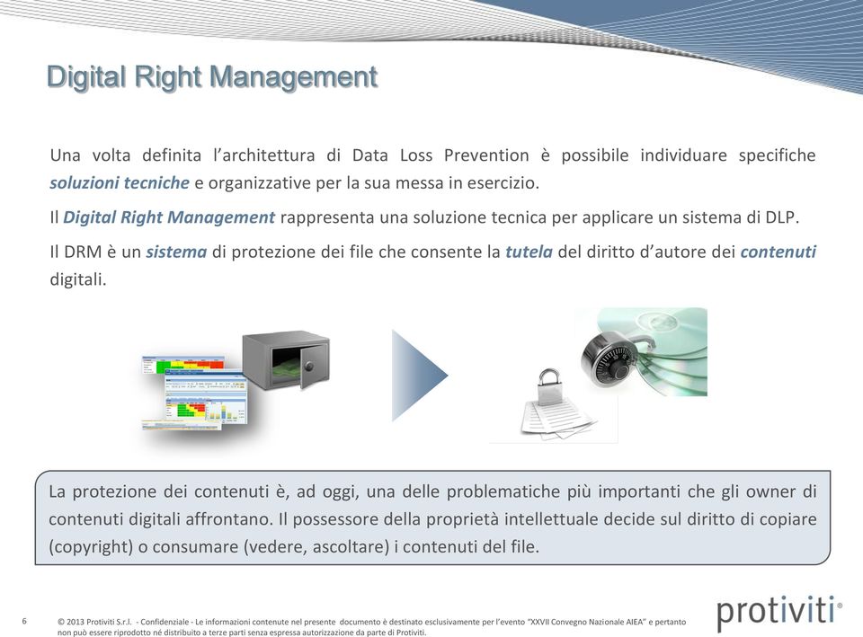 Il DRM è un sistema di protezione dei file che consente la tutela del diritto d autore dei contenuti digitali.