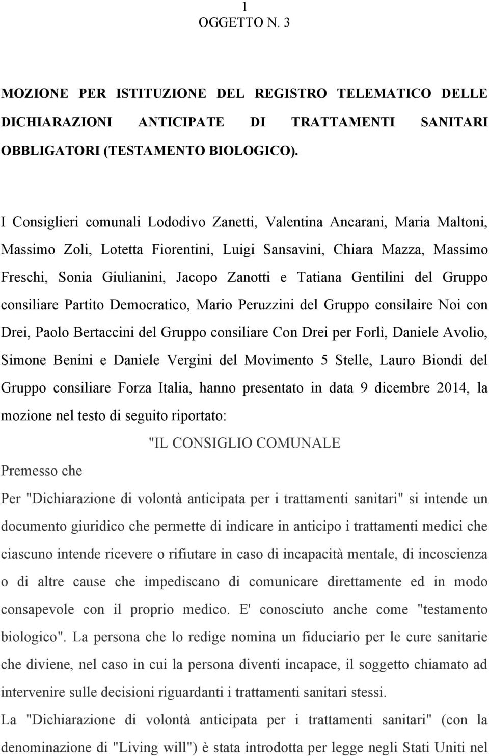 Tatiana Gentilini del Gruppo consiliare Partito Democratico, Mario Peruzzini del Gruppo consilaire Noi con Drei, Paolo Bertaccini del Gruppo consiliare Con Drei per Forlì, Daniele Avolio, Simone