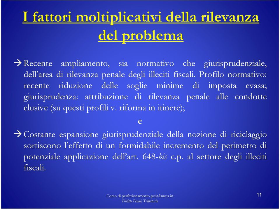 Profilo normativo: recente riduzione delle soglie minime di imposta evasa; giurisprudenza: attribuzione di rilevanza penale alle condotte elusive (su questi