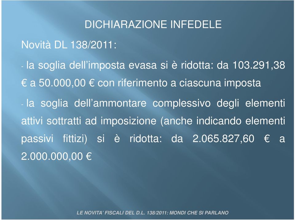 000,00 con riferimento a ciascuna imposta - la soglia dell ammontare complessivo