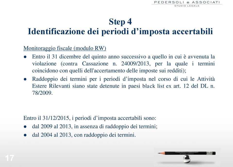 24009/2013, per la quale i termini coincidono con quelli dell'accertamento delle imposte sui redditi); Raddoppio dei termini per i periodi d imposta nel