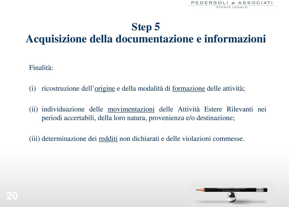 movimentazioni delle Attività Estere Rilevanti nei periodi accertabili, della loro natura,