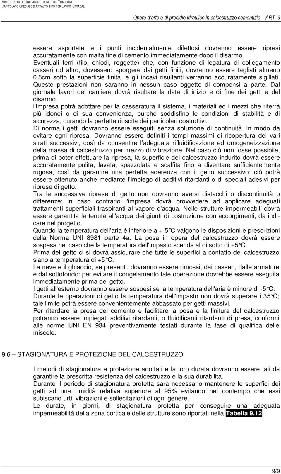 5cm sotto la superficie finita, e gli incavi risultanti verranno accuratamente sigillati. Queste prestazioni non saranno in nessun caso oggetto di compensi a parte.