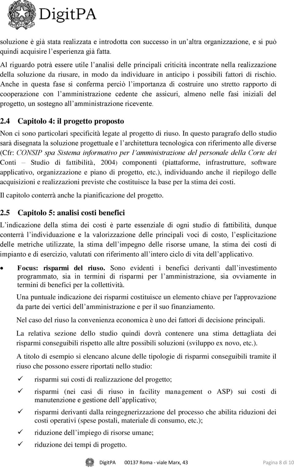 Anche in questa fase si conferma perciò l importanza di costruire uno stretto rapporto di cooperazione con l amministrazione cedente che assicuri, almeno nelle fasi iniziali del progetto, un sostegno