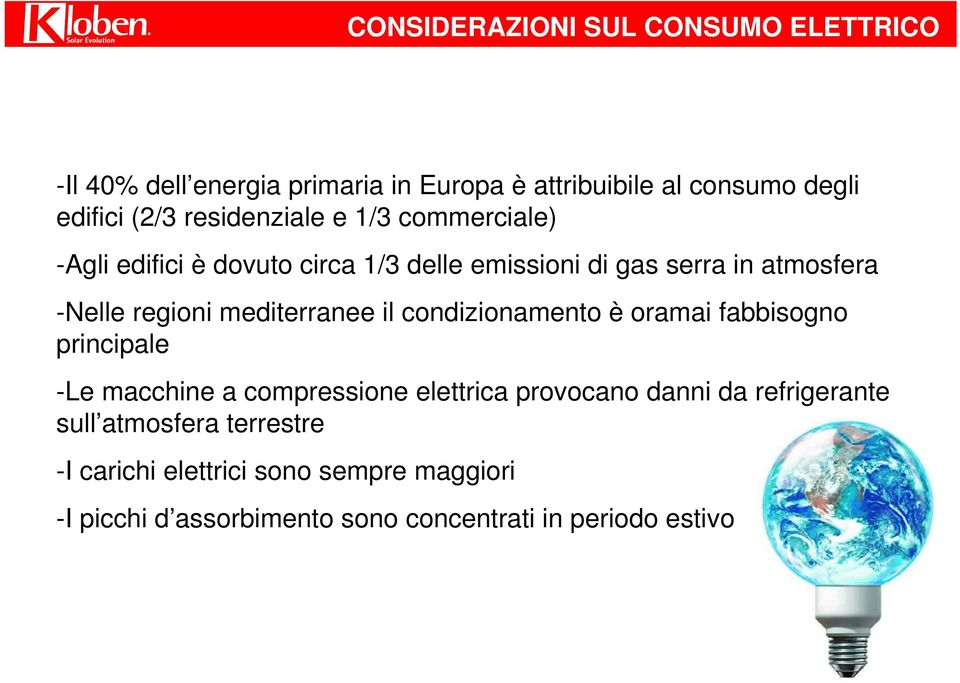 mediterranee il condizionamento è oramai fabbisogno principale -Le macchine a compressione elettrica provocano danni da