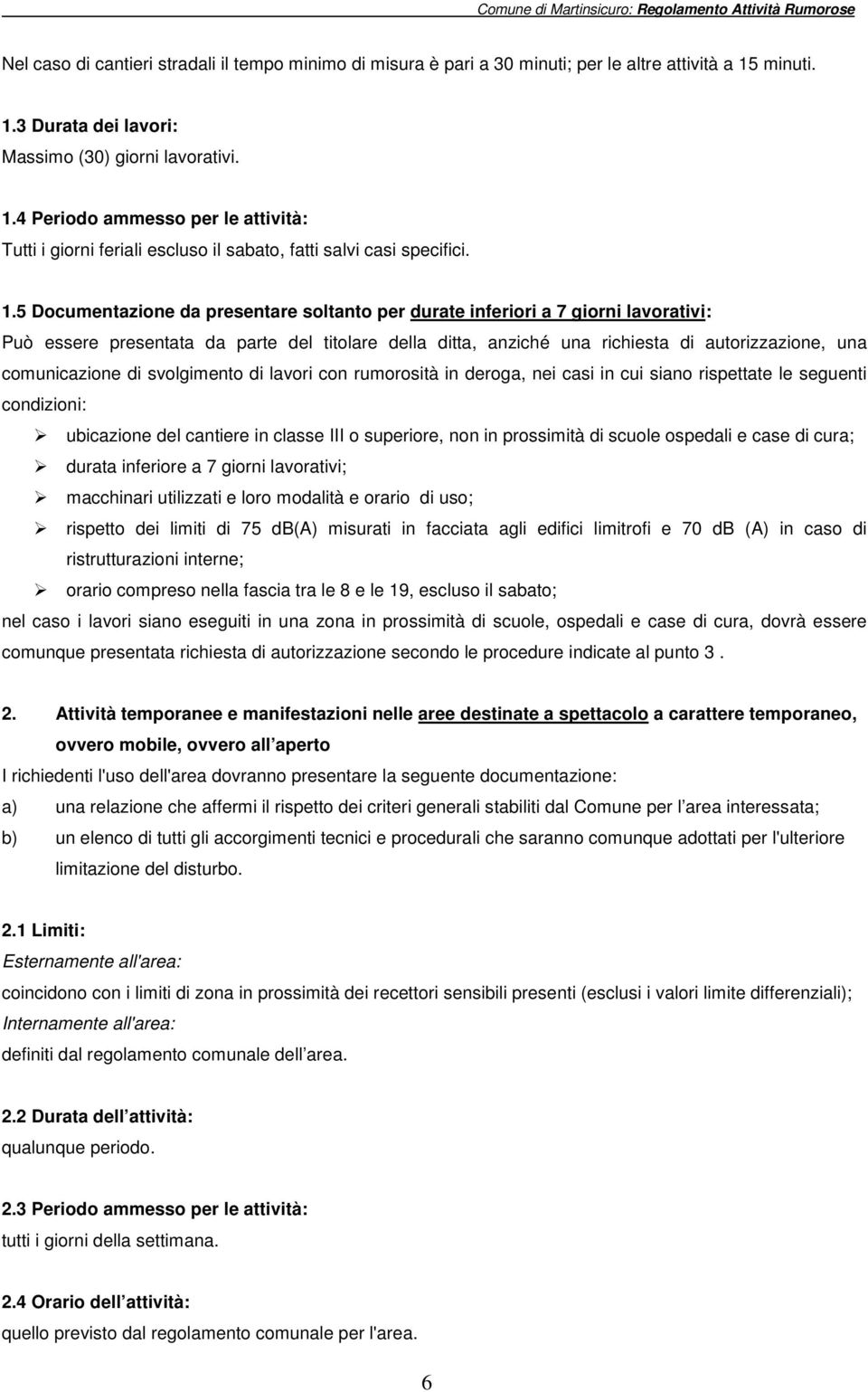 3 Durata dei lavori: Massimo (30) giorni lavorativi. 1.