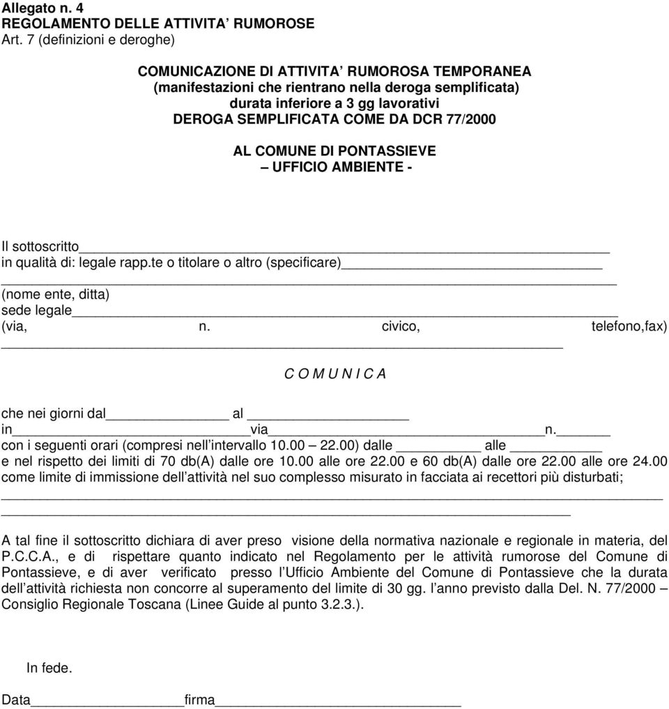 77/2000 AL COMUNE DI PONTASSIEVE UFFICIO AMBIENTE - Il sottoscritto in qualità di: legale rapp.te o titolare o altro (specificare) (nome ente, ditta) sede legale (via, n.