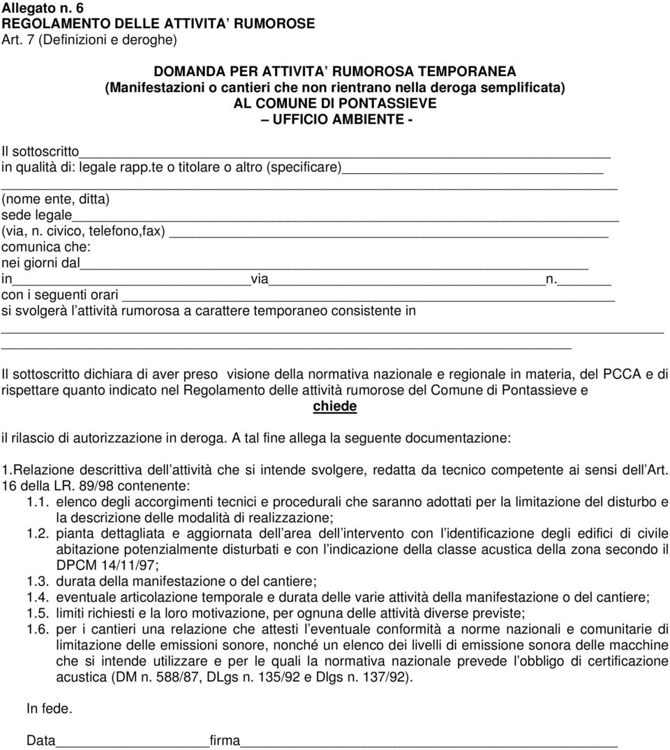 in qualità di: legale rapp.te o titolare o altro (specificare) (nome ente, ditta) sede legale (via, n. civico, telefono,fax) comunica che: nei giorni dal in via n.