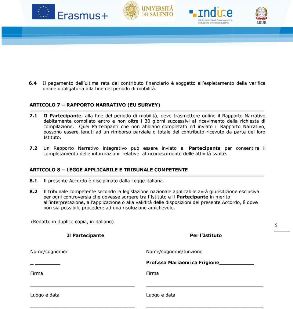 1 Il Partecipante, alla fine del periodo di mobilità, deve trasmettere online il Rapporto Narrativo debitamente compilato entro e non oltre i 30 giorni successivi al ricevimento della richiesta di