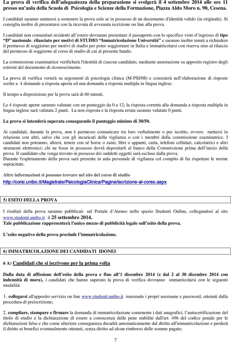 Si consiglia inoltre di presentarsi con la ricevuta di avvenuta iscrizione on line alla prova.