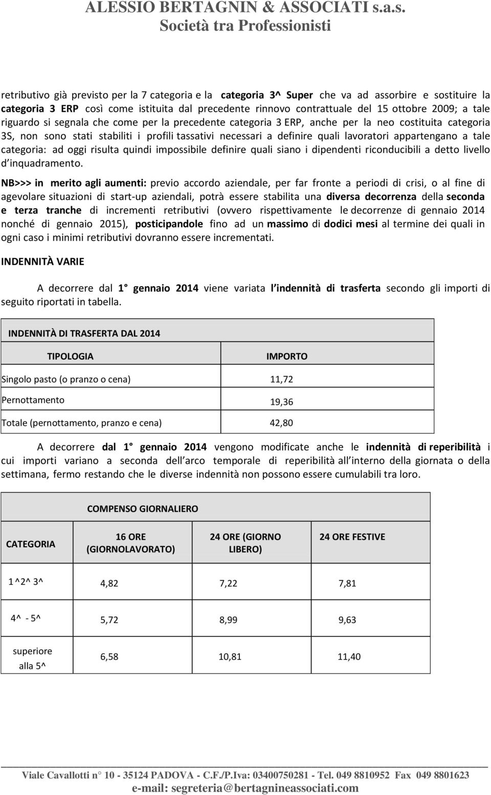 appartengano a tale categoria: ad oggi risulta quindi impossibile definire quali siano i dipendenti riconducibili a detto livello d inquadramento.