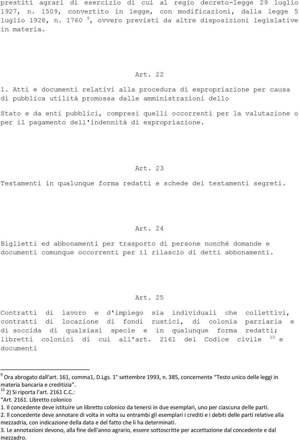 Atti e documenti relativi alla procedura di espropriazione per causa di pubblica utilità promossa dalle amministrazioni dello Stato e da enti pubblici, compresi quelli occorrenti per la valutazione o