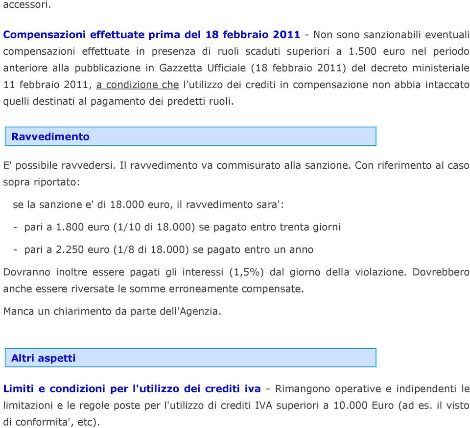 abbia intaccato quelli destinati al pagamento dei predetti ruoli. Ravvedimento E' possibile ravvedersi. Il ravvedimento va commisurato alla sanzione.