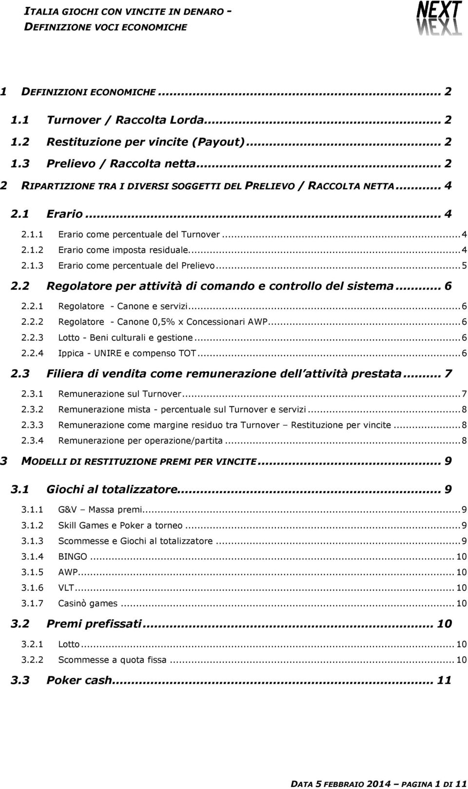 .. 5 2.2 Regolatore per attività di comando e controllo del sistema... 6 2.2.1 Regolatore - Canone e servizi... 6 2.2.2 Regolatore - Canone 0,5% x Concessionari AWP... 6 2.2.3 Lotto - Beni culturali e gestione.