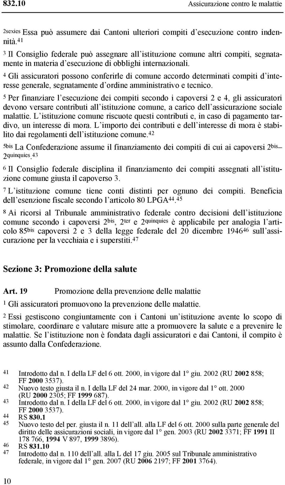 4 Gli assicuratori possono conferirle di comune accordo determinati compiti d interesse generale, segnatamente d ordine amministrativo e tecnico.