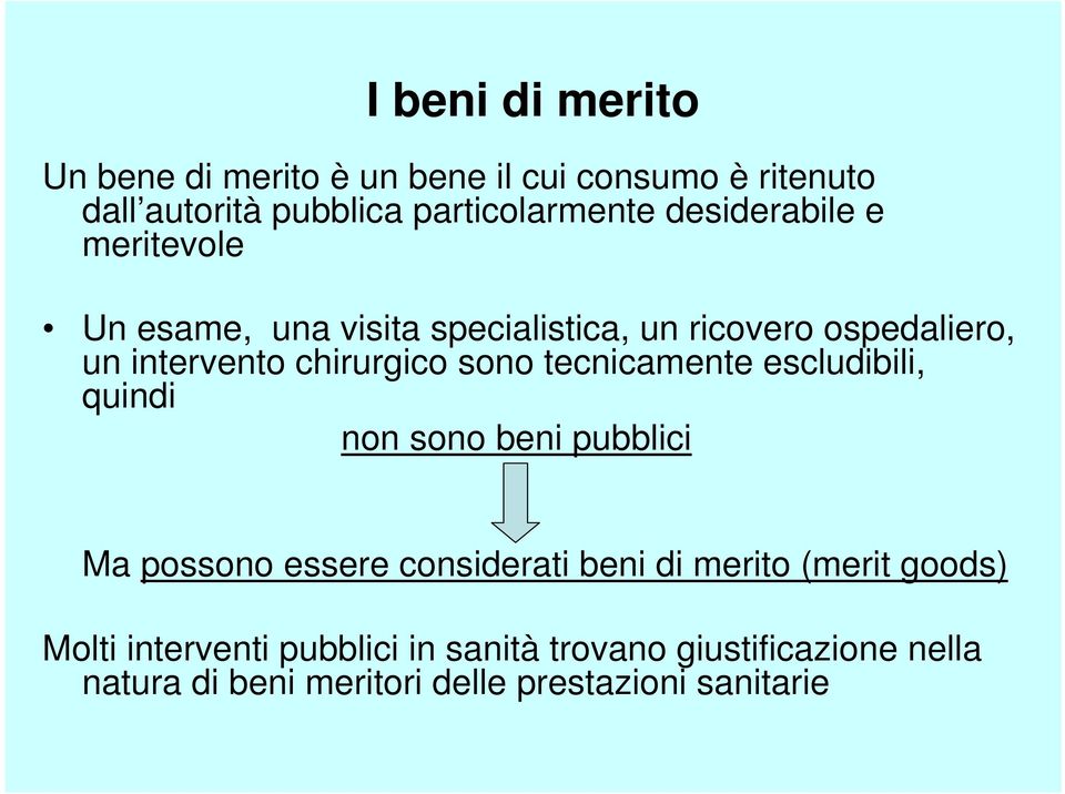 sono tecnicamente escludibili, quindi non sono beni pubblici Ma possono essere considerati beni di merito (merit