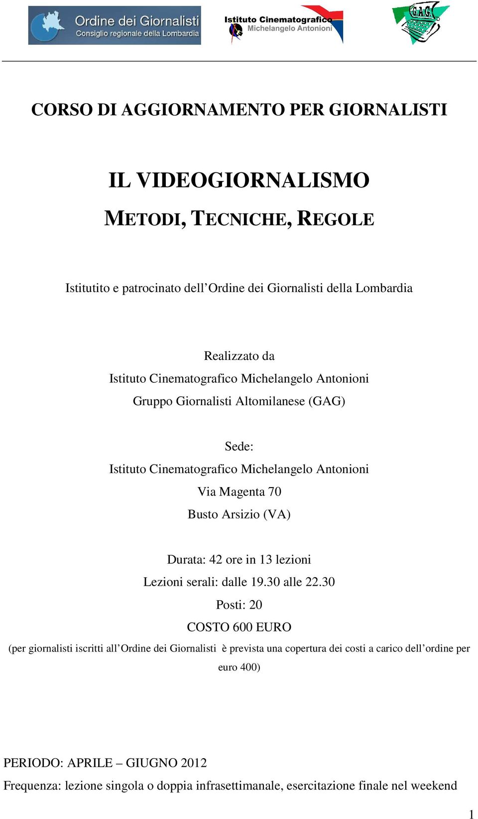 (VA) Durata: 42 ore in 13 lezioni Lezioni serali: dalle 19.30 alle 22.