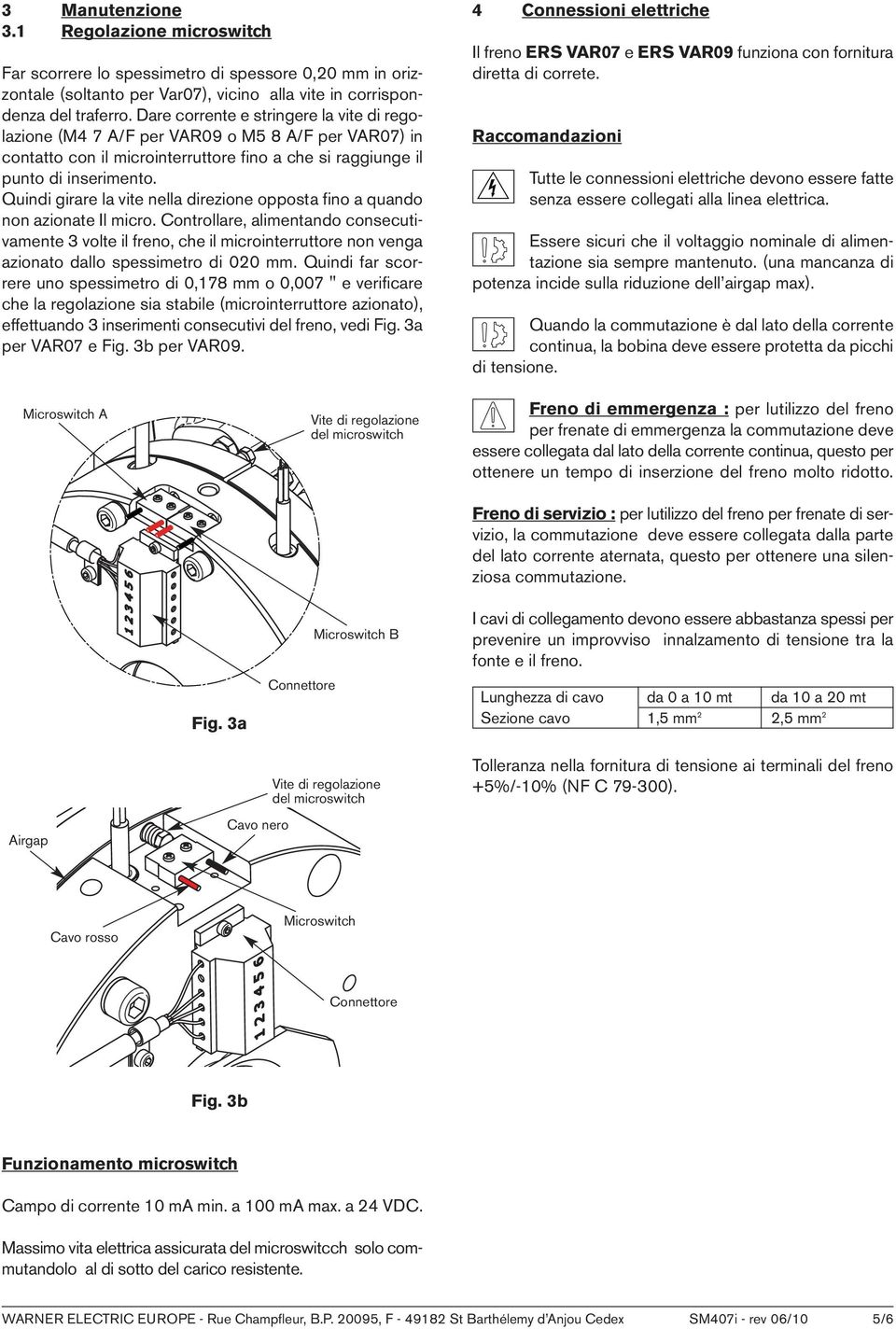 Quindi girare la vite nella direzione opposta fino a quando non azionate Il micro.