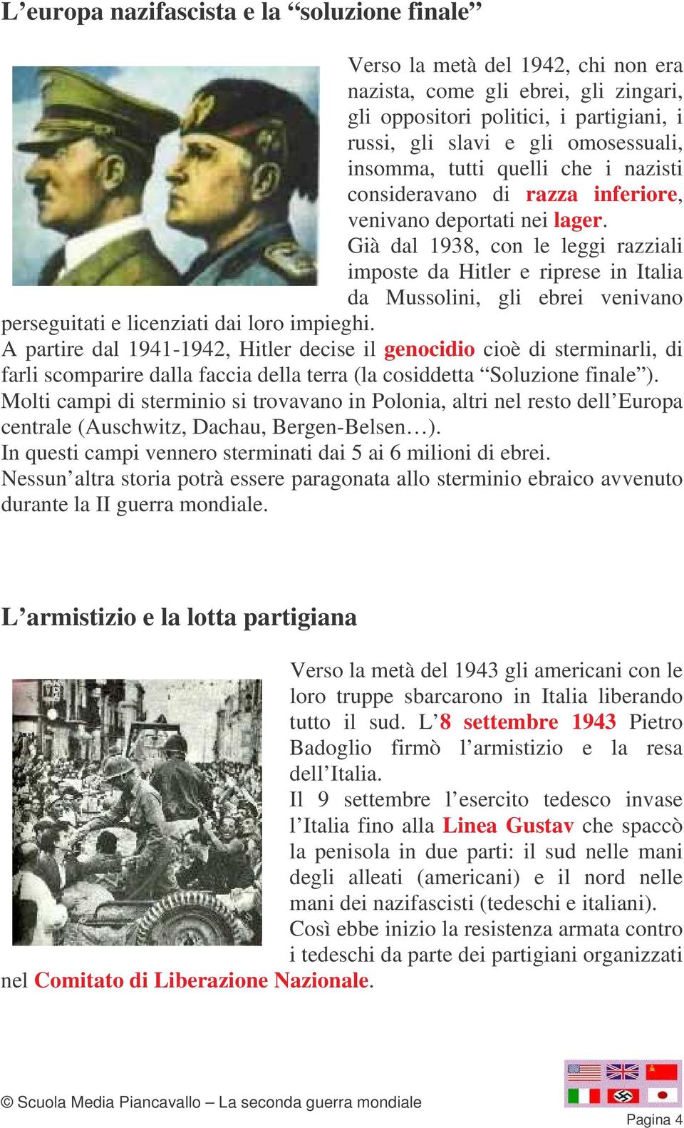 Già dal 1938, con le leggi razziali imposte da Hitler e riprese in Italia da Mussolini, gli ebrei venivano perseguitati e licenziati dai loro impieghi.