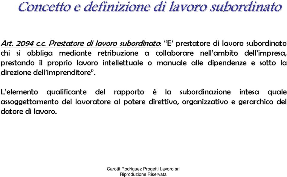 intellettuale o manuale alle dipendenze e sotto la direzione dell imprenditore.