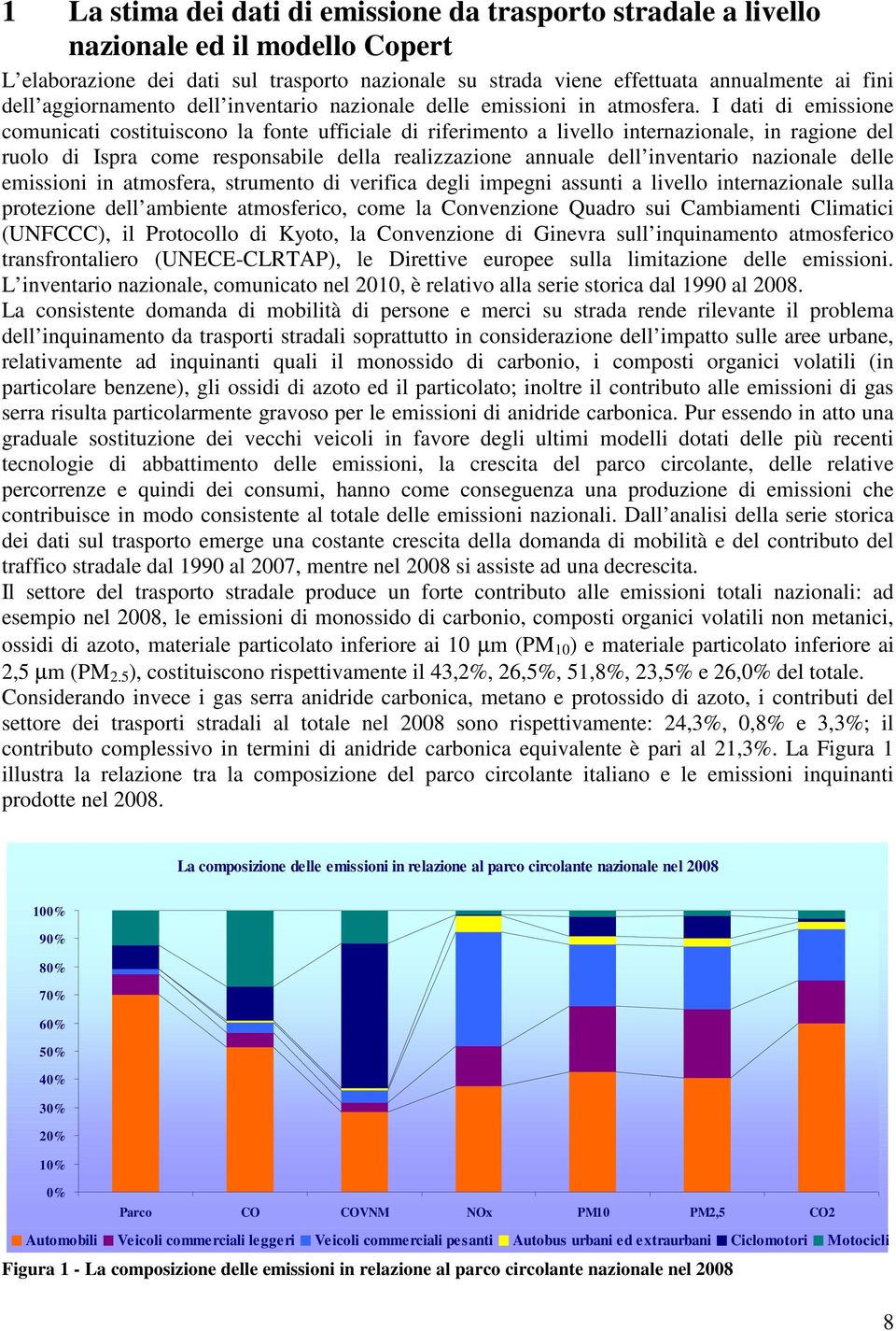 I dati di emissione comunicati costituiscono la fonte ufficiale di riferimento a livello internazionale, in ragione del ruolo di Ispra come responsabile della realizzazione annuale dell inventario