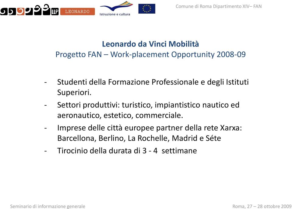 - Settori produttivi: turistico, impiantistico nautico ed aeronautico, estetico, commerciale.