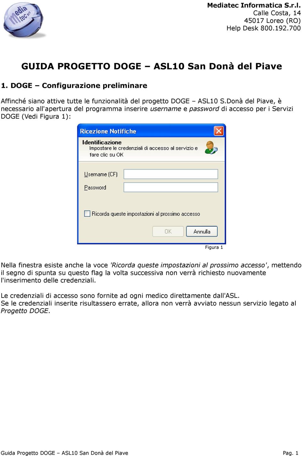 Donà del Piave, è necessario all'apertura del programma inserire username e password di accesso per i Servizi DOGE (Vedi Figura 1): Figura 1 Nella finestra esiste anche la voce 'Ricorda queste