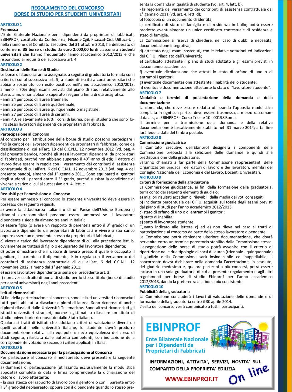 000,00 lordi ciascuna a studenti universitari che hanno frequentato l anno accademico 2012/2013 e che rispondano ai requisiti del successivo art. 4.