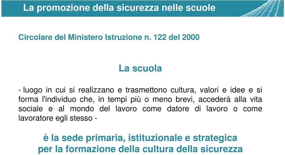 forma l'individuo che, in tempi più o meno brevi, accederà alla vita sociale e al mondo del