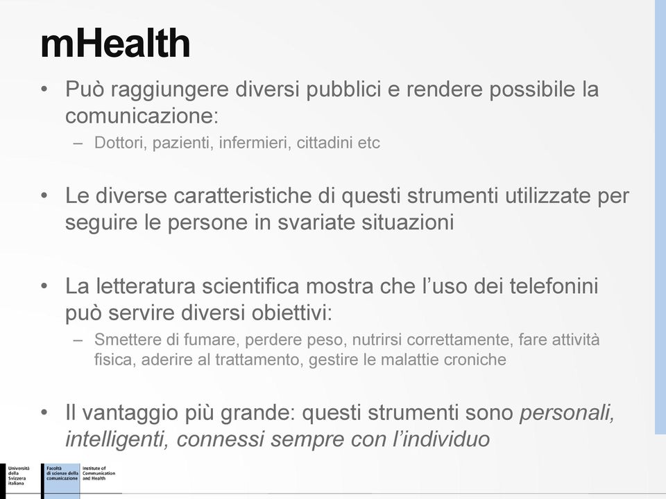 dei telefonini può servire diversi obiettivi: Smettere di fumare, perdere peso, nutrirsi correttamente, fare attività fisica, aderire al